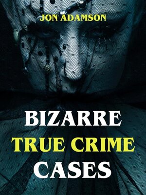 cover image of Bizarre True Crime Cases